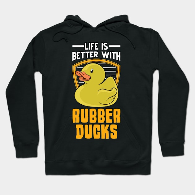 Life Is Better With Rubber Ducks Duck Hoodie by favoriteshirt